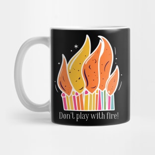 Don't play with fire! Mug